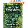 Rivers and Floodplains: Forms, Processes, and Sedimentary Record by  John S. Bridge