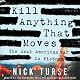 Kill Anything That Moves: The Real American War in Vietnam