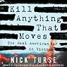 Kill Anything That Moves: The Real American War in Vietnam