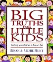 Big Truths for Little Kids: Teaching Your Children to Live for God