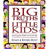 Big Truths for Little Kids: Teaching Your Children to Live for God