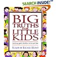 Big Truths for Little Kids: Teaching Your Children to Live for God by Susan Hunt, Richie Hunt, and Nancy Munger