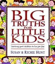 Big Truths for Little Kids: Teaching Your Children to Live for God