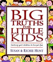 Big Truths for Little Kids: Teaching Your Children to Live for God