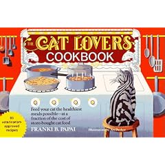 The Cat Lover's Cookbook: Eighty-Five Fast, Economical, and Healthy Recipes for Your Cat