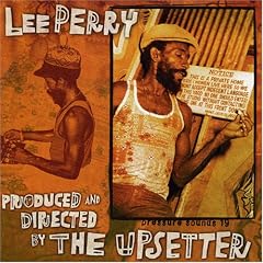 Produced and Directed by the Upsetter by  Lee "Scratch" Perry 
