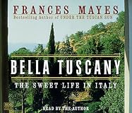 Bella Tuscany: The Sweet Life in Italy