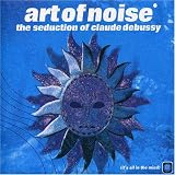 Revue Art Of Noise  / Seduction Of Claude Debussy