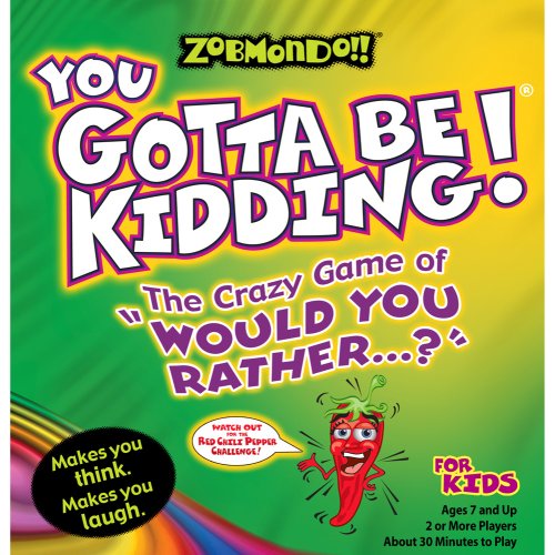 Zobmondo!! You Gotta Be Kidding: The Crazy Game of "Would You Rather" for Kids