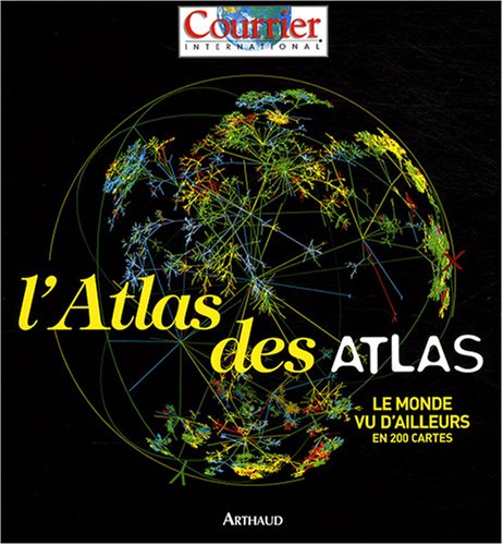L Atlas des atlas : Le monde vu d ailleurs en 200 cartes