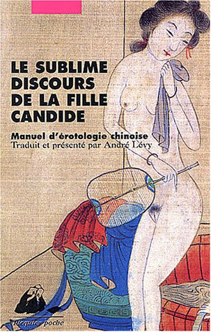 Le sublime discours de la fille candide : Manuel d'érotologie chinoise