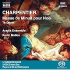 Charpentier: Messe de Minuit pour No�l; Te Deum [Hybrid SACD] by  Marc-Antoine Charpentier, Kevin Mallon, Aradia Ensemble, Esteban Cambre, and Giles Tomkins 