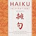 Haiku Inspirations: Poems and Meditations on Nature and Beauty