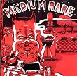 Medium Rare Medium Rare
