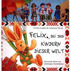 Felix bei den Kindern dieser Welt. Spannende Briefe vom reiselustigen Kuschelhasen