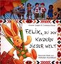 Felix bei den Kindern dieser Welt. Spannende Briefe vom reiselustigen Kuschelhasen