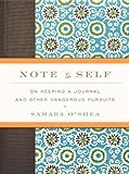 Note to Self: On Keeping a Journal and Other Dangerous Pursuits