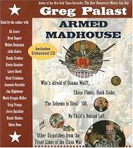 Armed Madhouse: Who's Afraid of Osama Wolf? China Floats, Bush Sinks, The Scheme to Steal '08, No Child's Behind Left, and Other Dispatches from the Front Lines of the Class War