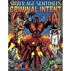 Silver Age Sentinels Criminal Intent: A Villain's Almanac (Silver Age Sentinels)