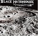 Black Mayonnaise - Ttssattsr