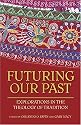 Futuring Our Past: Explorations in the Theology of Tradition (Studies in Latino/a Catholicism)