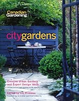 City Gardens: Creative Urban Gardens and Expert Design Ideas (Canadian Gardening)
