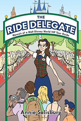 the ride delegate memoir of a walt disney world vip tour guide