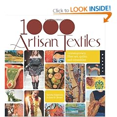 1,000 Artisan Textiles: Contemporary Fiber Art, Quilts, and Wearables