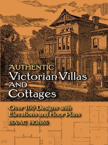 Authentic Victorian Villas and Cottages: Over 100 Designs with Elevations and Floor Plans (Dover Architecture)