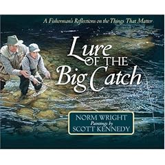 Lure of the Big Catch: A Fisherman's Reflections on the Things That Matter