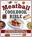 The Meatball Cookbook Bible: Foods from Soups to Desserts-500 Recipes That Make the World Go Round