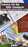 Carry on up the Amazon : around South America without a clue