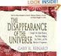 The Disappearance of the Universe: Straight Talk About Illusions, Past Lives, Religion, Sex, Politics, and the Miracles of Forgiveness
