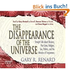 The Disappearance of the Universe: Straight Talk about Illusions, Past Lives, Religion, Sex, Politics, and the Miracles of Forgiveness