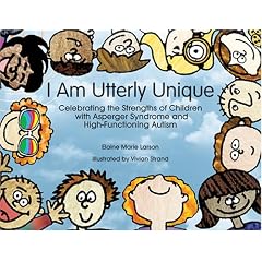 I am Utterly Unique: Celebrating the Strengths of Children with Asperger Syndrome and High-functioning Autism