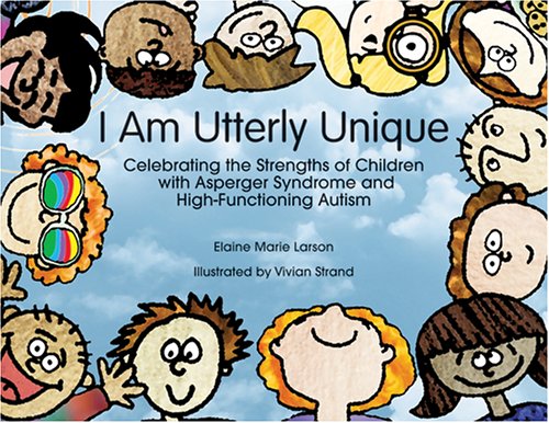 Books: I Am Utterly Unique. Celebrating the Strengths of Children with Asperger Syndrome and High Functioning Autism