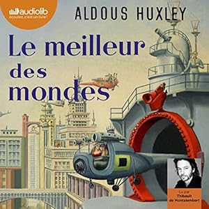 Le meilleur des mondes | Livre audio Auteur(s) : Aldous Huxley Narrateur(s) : Thibault de Montalembert