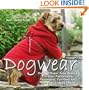 Dogwear: Over 30 Super Easy Sewing Projects: Fashionable, Functional, Fun Gear for Your Four-Legged Friend