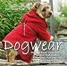 Dogwear: Over 30 Super Easy Sewing Projects: Fashionable, Functional, Fun Gear for Your Four-Legged Friend