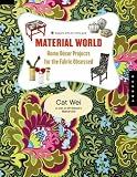 Material World: Home Decor Projects for the Fabric Obsessed By The Each