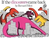 If the Dinosaurs Came Back by Most Bernard (1984-04-16) Paperback