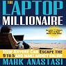 The Laptop Millionaire: How Anyone Can Escape the 9 to 5 and Make Money Online