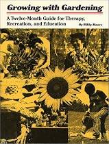 Growing with Gardening: A Twelve-Month Guide for Therapy, Recreation, and Education