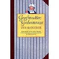 Gro�mutters Geheimnisse. Bew�hrter Rat f�r Haushalt, K�che, Garten und Gesundheit