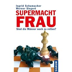 Supermacht Frau: Sind die M�nner noch zu retten?