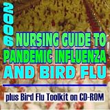 2006 Nursing Guide to Pandemic Influenza and Bird Flu plus Bird Flu Toolkit: Authoritative Medical Reference with Federal Pandemic Influenza Plan, CDC Material (Book & CD-ROM)