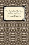 The Twilight of the Idols and The Antichrist