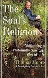 The Soul's Religion: Cultivating a Profoundly Spiritual Way of Life