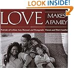 Love Makes a Family: Portraits of Lesbian, Gay, Bisexual, and Transgender Parents and Their Families