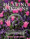 Healing Gardens: Aromatherapy - Feng Shui - Holistic Gardening - Herbalism - Color Therapy - Meditation